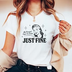 my therapist says im doing just fine funny mental health shirt neurodiverge