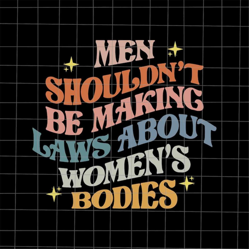 MR-8820231479-men-shouldnt-be-making-laws-about-bodies-svg-pro-roe-image-1.jpg