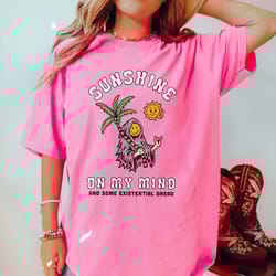 sunshine on my mind also existential dread funny mental health shirt surfer