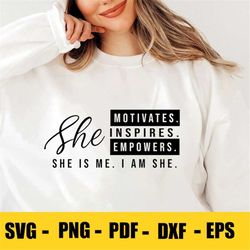 i am she svg png pdf, she motivates inspires empowers svg, she is me svg, she is me svg, entrepreneur svg entrepreneursh