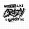 MR-882023143352-working-like-crazy-to-support-the-lazy-svg-wtf-work-hard-image-1.jpg