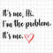 MR-882023144610-its-me-hi-im-the-problem-its-me-svg-funny-image-1.jpg