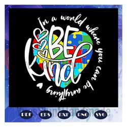 be kind in this world, autism svg, autism awareness svg, be kind svg,be kind shirt, be kind gift, be kind print, trendin