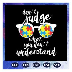 dont judge what you dont understand, family gift svg, meaning gift, glasses svg, autism svg, autism gift, for silhouette
