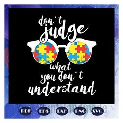 dont judge what you dont understand, family gift svg, meaning gift, glasses svg, autism svg, autism gift, for silhouette