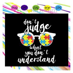 don't judge what you don't understand, special gift,gift for kid, autism awareness, autism awareness svg, autism svg, au