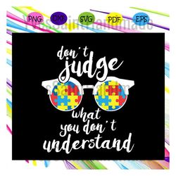 don't judge what you don't understand, special gift,gift for kid, autism awareness, autism awareness svg, autism svg, au