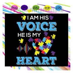 i am his voice he is my heart svg, autism svg, autism day svg, autism awareness for silhouette, files for cricut, svg, d