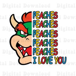 peaches peaches peaches bowser png, princess peach i love you png, mario bros movie png, i love you
