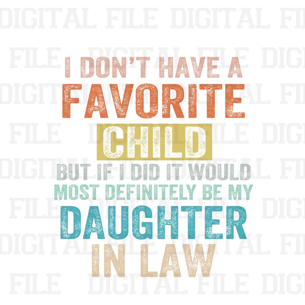 I Don't Have A Favorite Child But If I Did It Would Most Definitely Be My Daughter In Law Png, Best Daughter-In-Law Ever Png - 1.jpg