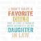 I Don't Have A Favorite Child But If I Did It Would Most Definitely Be My Daughter In Law Png, Best Daughter-In-Law Ever Png - 1.jpg