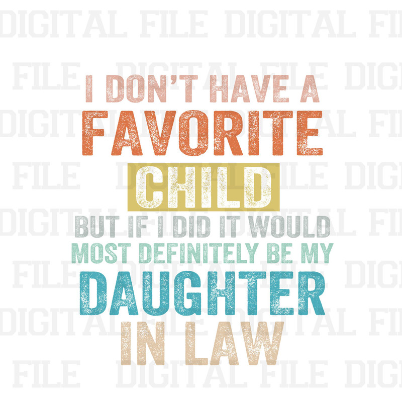 I Don't Have A Favorite Child But If I Did It Would Most Definitely Be My Daughter In Law Png, Best Daughter-In-Law Ever Png - 1.jpg