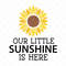 MR-88202315342-our-little-sunshine-is-here-svg-baby-svg-newborn-svg-image-1.jpg