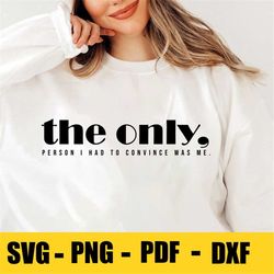 the only person i had to convince was me svg, focused, determined svg inspirational png, entrepreneurship svg, girl boss