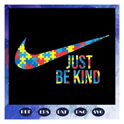just be kind, autism awareness, autism svg, nike svg, nike logo svg, just do it svg, files for cricut, files for silhoue