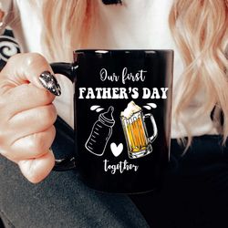 our first fathers day together  mug gift for fathers day, dad and son mug, funny dad life coffee mug