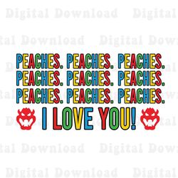 peaches peaches peaches png, princess peach png, bowser png, mario bros movie png, i love you peach