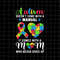 MR-88202315858-autism-doesnt-come-with-a-manual-svg-it-comes-with-a-mom-image-1.jpg