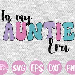 Groovy Retro In My Aunt Era Funny Cute Aunt Antie Svg, Eps, Png, Dxf, Digital Download