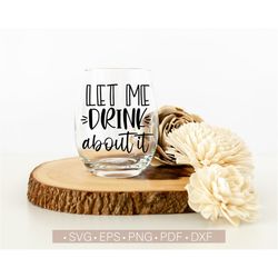 let me drink about it funny wine glass sayings svg wine lover svg cut file for cricut cutting silhouette dxf png eps pdf