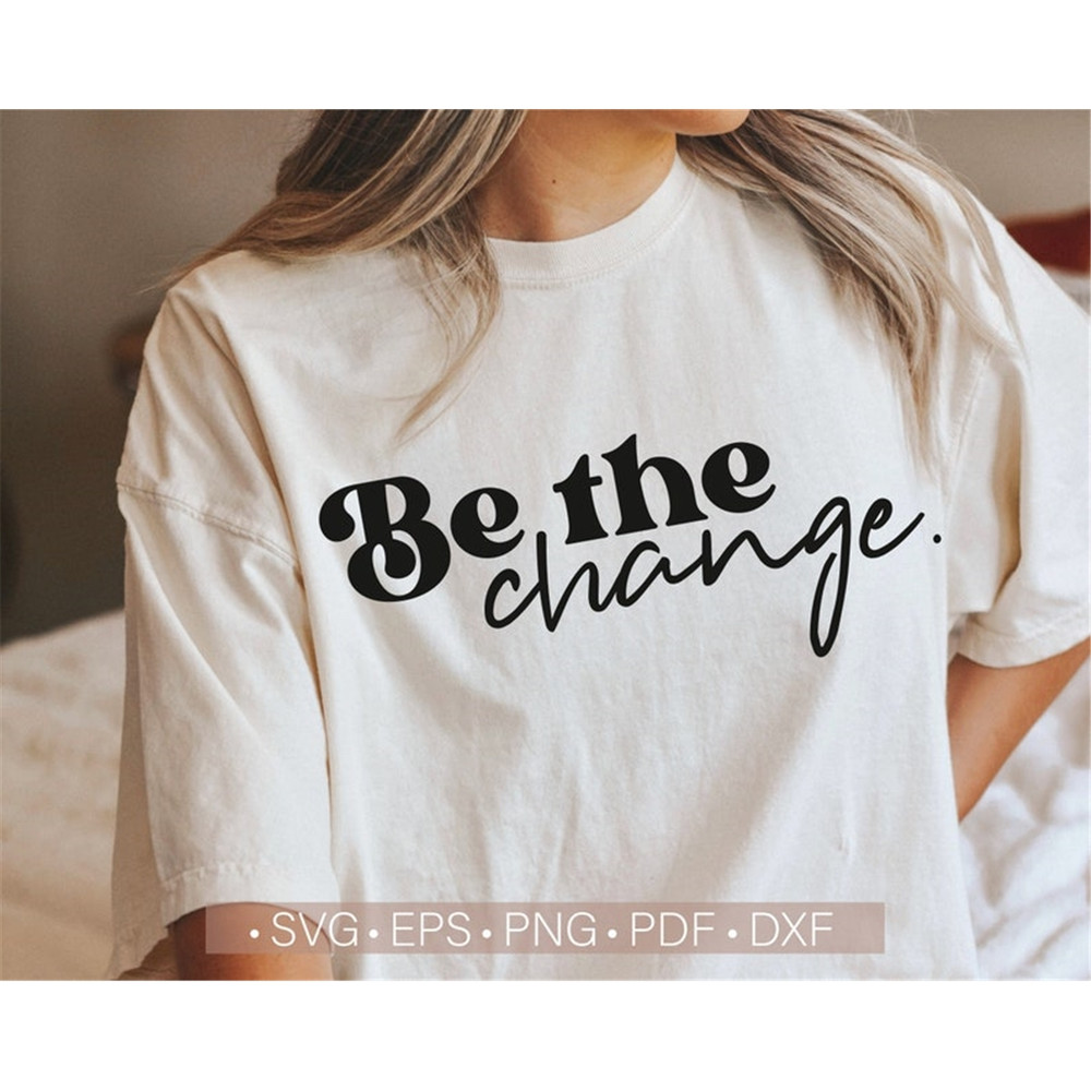 MR-882023151052-be-the-change-svg-inspirational-svg-for-women-shirts-cut-file-image-1.jpg