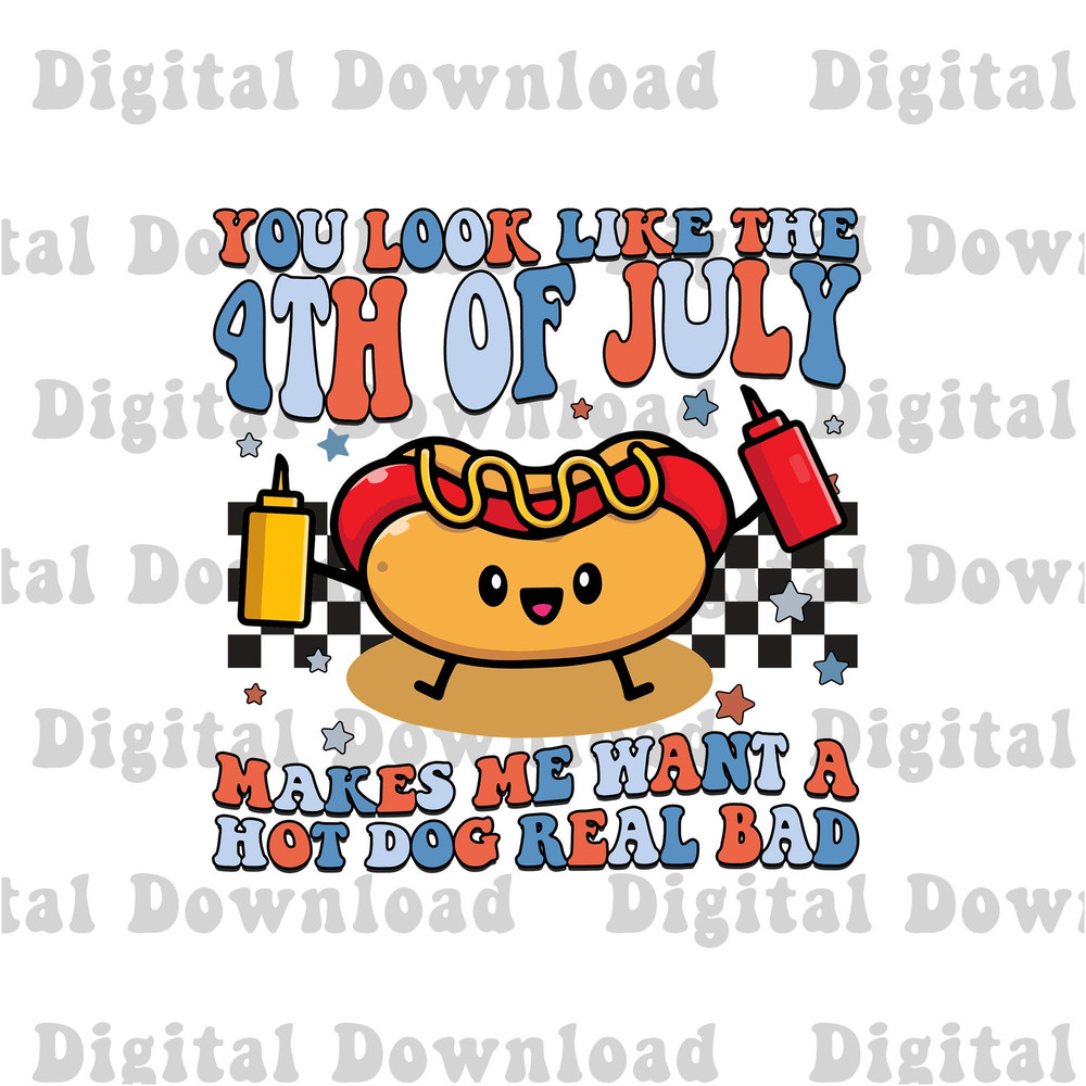 You Look Like The 4th Of July Png, Makes Me Want A Hot Dog Real Bad Png, Independence Day Png, Fourth Of July Png - 1.jpg