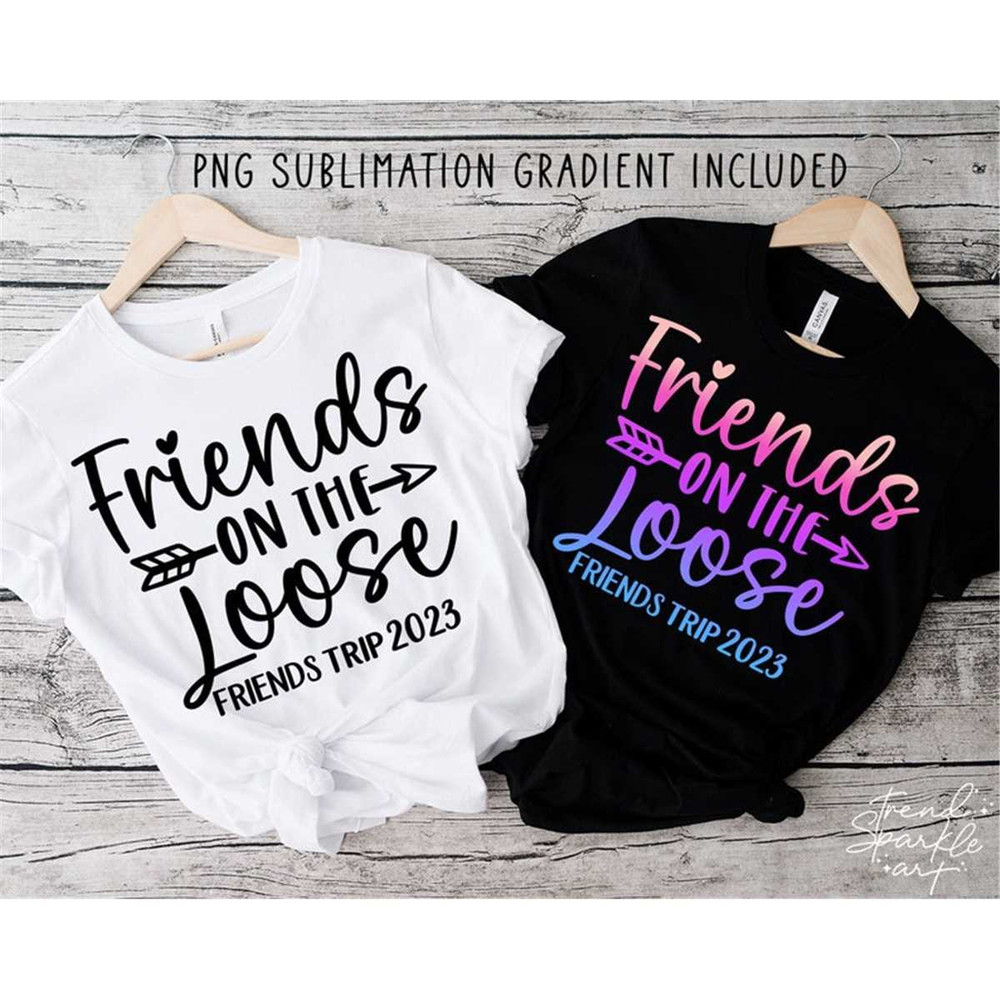 MR-88202315152-friends-on-the-loose-svg-png-friends-trip-2023-svg-girls-image-1.jpg