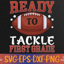 Kids Ready To Tackle First Grade Football First Day School Svg, Eps, Png, Dxf, Digital Download