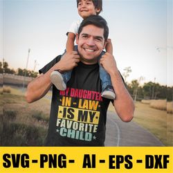 my daughter in law is my favorite child funny family gifts, father in law svg, father in law png, mother in law svg , mo