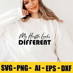 my hustle looks different svg png  , entrepreneur svg hustle svg grind svg, rise & hustle, motivational svg, inspiration