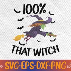 100 percent that witch funny halloween svg, eps, png, dxf, digital download