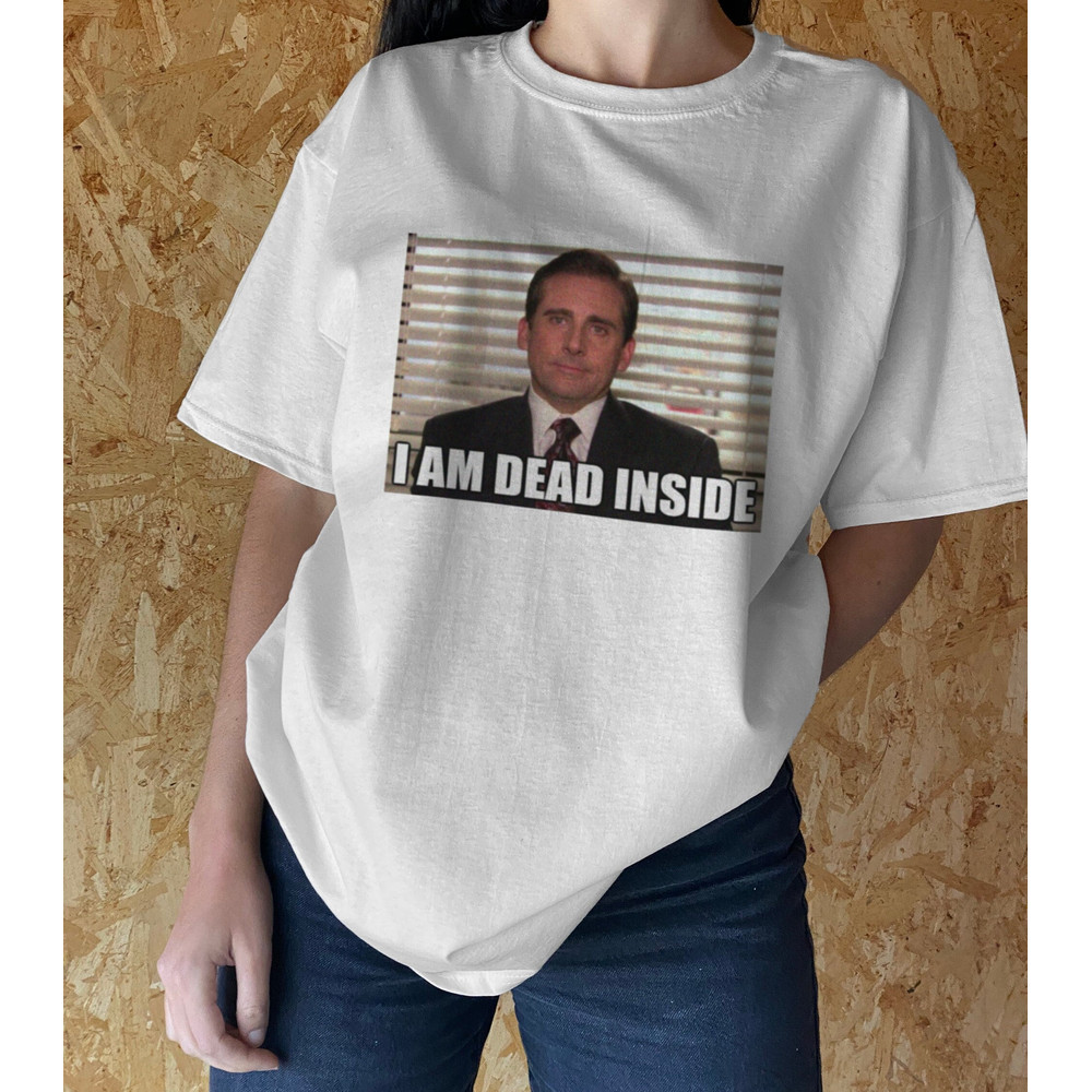Michael Scott T-shirt, I Am Dead Inside, The Office tshirt, TV Show, Meme Funny Gift - 1.jpg