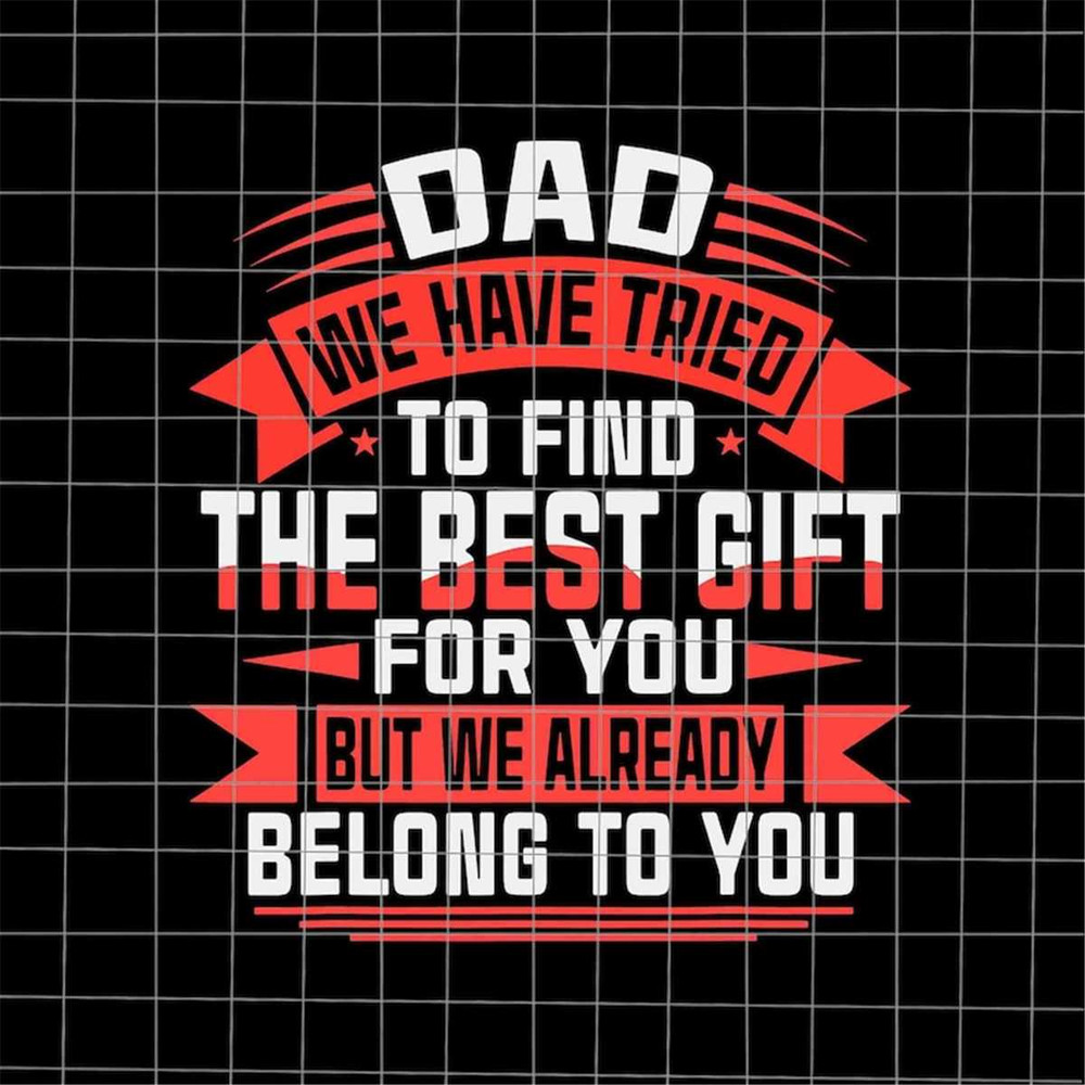 MR-882023154531-dad-we-have-tried-to-find-the-best-gift-for-you-but-we-already-image-1.jpg