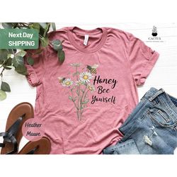 bee shirt, honey bee yourself, be yourself, cute honey bee, inspirational shirt, pride tee