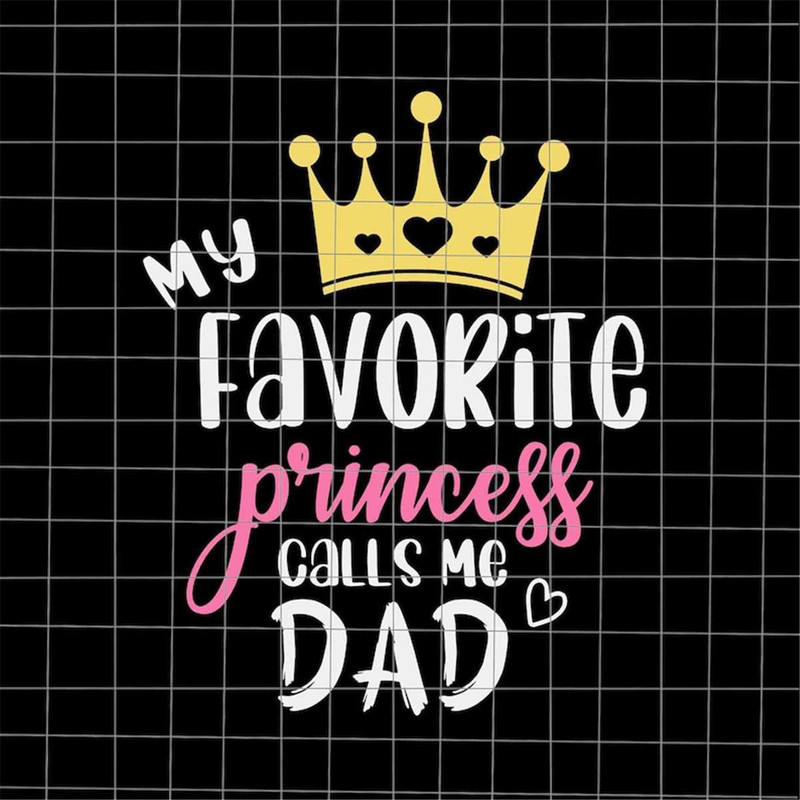 MR-882023154647-my-favorite-princess-calls-me-dad-svg-quote-fathers-day-svg-image-1.jpg