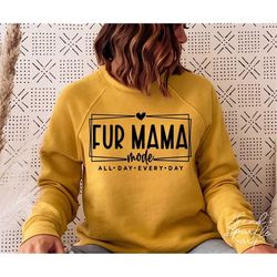 fur mama mode svg, png, fur mama shirt svg, fur mom svg, dog mom svg, mom shirt svg, cat mom svg, cat mama svg, mother's