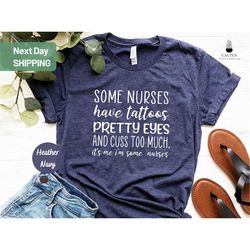 some nurses have tattoos shirt, nurse week, nurse gift, nurse graduation gift, nurse week gift, nurse shirt, nursing sch