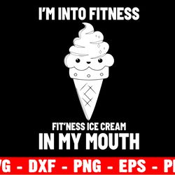 i'm into fitness fit'ness ice cream in my mouth, taco svg i'm into fitness fitness taco in my mouth svg png for shirts