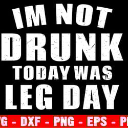im not drunk today was leg day svg, drunk its her fault svg, funny saying, best friend, shirts for cricut cut file