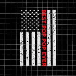 best pop pop ever american flag svg, stepping dad svg, best dad ever svg, quote fathers day svg, cricut and silhouette.