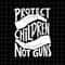 MR-882023161444-protect-children-not-guns-svg-save-children-svg-quote-image-1.jpg