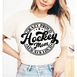 hockey mom svg, png, hockey mom crazy proud always loud svg, hockey mama svg, hockey mom life svg, hockey game day svg,