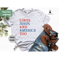 loves jesus and america too shirt, patriotic christian shirt, independence day gift, usa tee, god bless america
