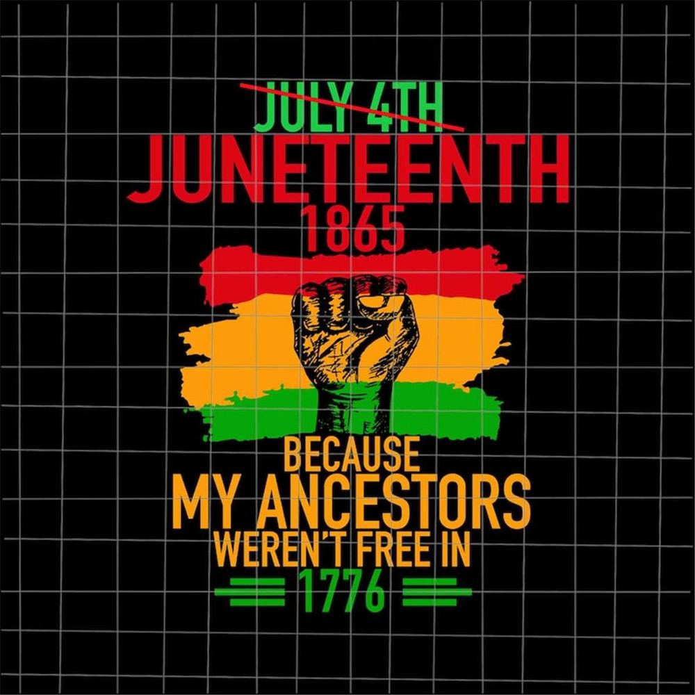 MR-882023162531-juneteenth-1865-because-my-ancestors-werent-free-in-1776-image-1.jpg