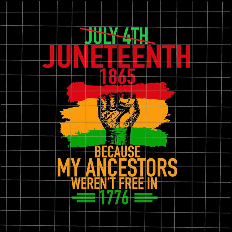 MR-882023162531-juneteenth-1865-because-my-ancestors-werent-free-in-1776-image-1.jpg