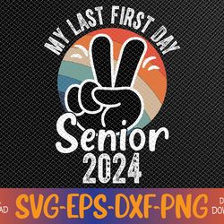 My Last First Day Senior 2024 Back To School Class of 2024 Svg, Eps, Png, Dxf, Digital Download