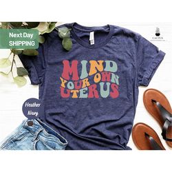 mind your own uterus shirt, women's right shirt, abortion rights shirt, protest tee, keep abortion legal, roe 1973 tee