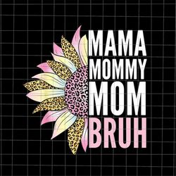 mama mommy mom bruh sunflower png, mama sunflower png, mother's day png, funny mother's day png, mother's day quote png