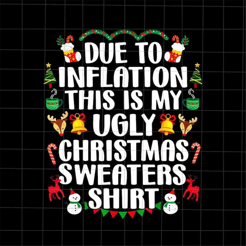 MR-882023164541-due-to-inflation-this-is-my-ugly-christmas-sweaters-shirt-png-image-1.jpg