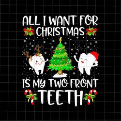 all i want for christmas is my two front teeth png, teeth christmas png, teeth xmas png, dentist christmas png